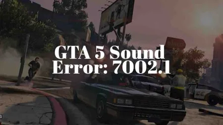 How to Fix GTA 5 Error Code 7002.1 Guide to GTA v audio music and sound errors, how to Fix GTA 5 Error Code 7002.1 issue in Grand Theft Auto V game in Rockstar Games.