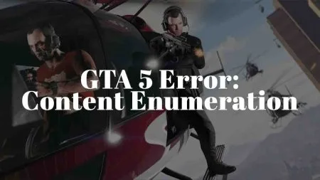 How to Fix GTA 5 Error in Content Enumeration – Full Guide How to Fix GTA 5 Error in Content Enumeration - Full Guide