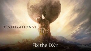 How to Fix Sid Meier's Civilization VI (DX11) PC DirectX 11 solution, Display device has failed. Please ensure your display drivers are up-to-date with errors.